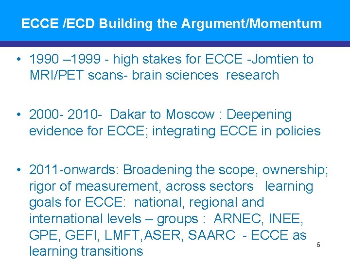 ECCE /ECD Building the Argument/Momentum • 1990 – 1999 - high stakes for ECCE