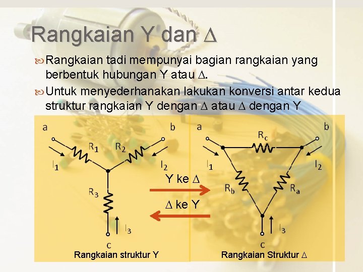 Rangkaian Y dan D Rangkaian tadi mempunyai bagian rangkaian yang berbentuk hubungan Y atau