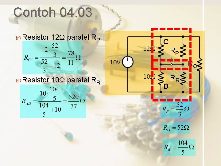 Contoh 04. 03 Resistor 12 W paralel RP C RP RQ Resistor 10 W