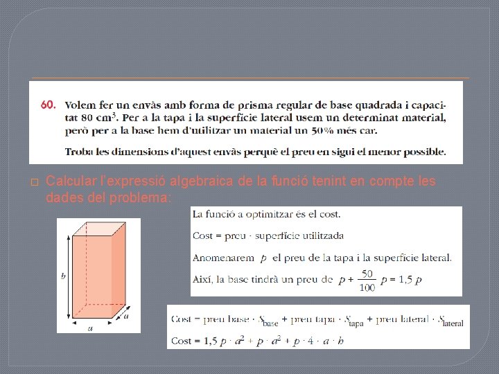 � Calcular l’expressió algebraica de la funció tenint en compte les dades del problema: