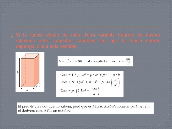 � Si la funció depèn de més d’una variable haurem de buscar relacions entre