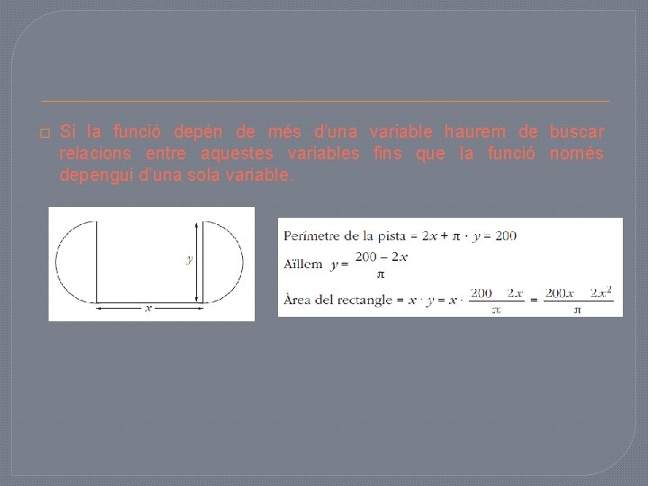 � Si la funció depèn de més d’una variable haurem de buscar relacions entre