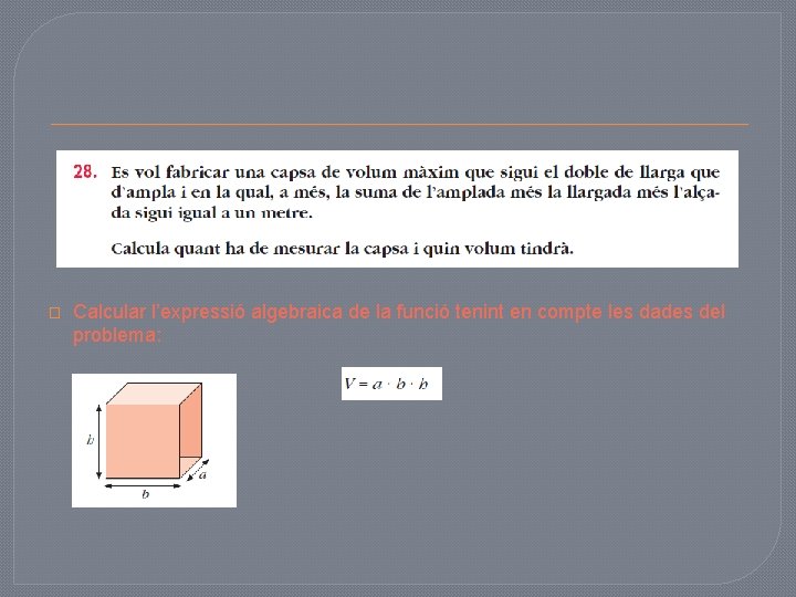 � Calcular l’expressió algebraica de la funció tenint en compte les dades del problema: