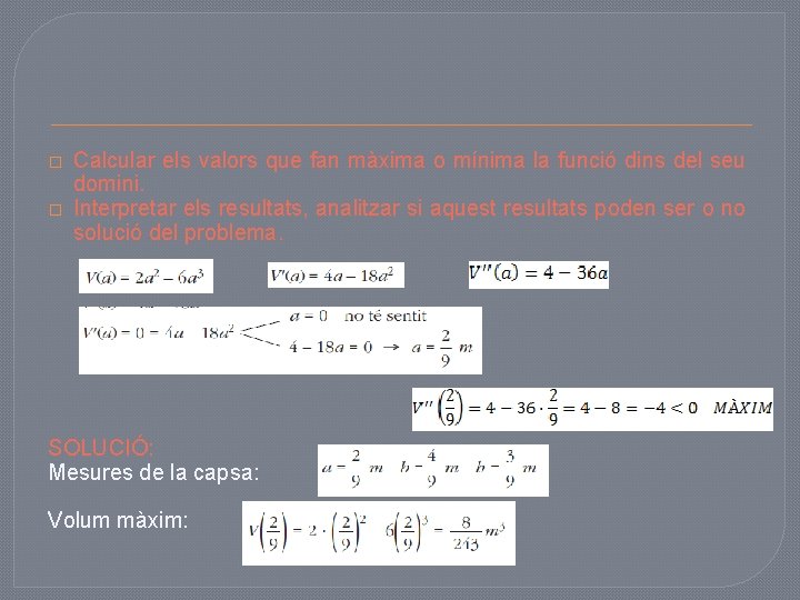 � � Calcular els valors que fan màxima o mínima la funció dins del