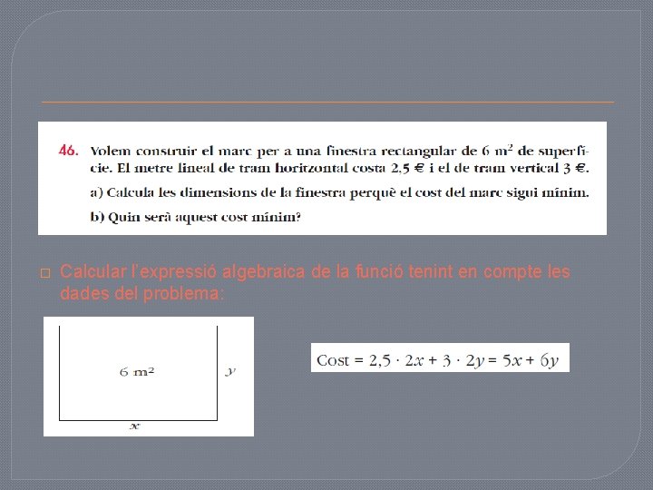 � Calcular l’expressió algebraica de la funció tenint en compte les dades del problema: