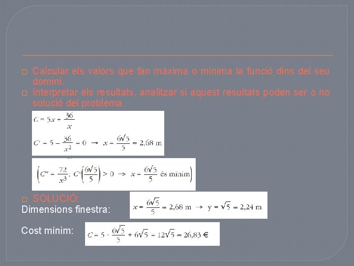 � � Calcular els valors que fan màxima o mínima la funció dins del