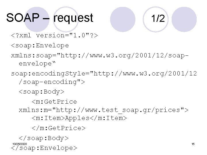 SOAP – request 1/2 <? xml version="1. 0"? > <soap: Envelope xmlns: soap="http: //www.