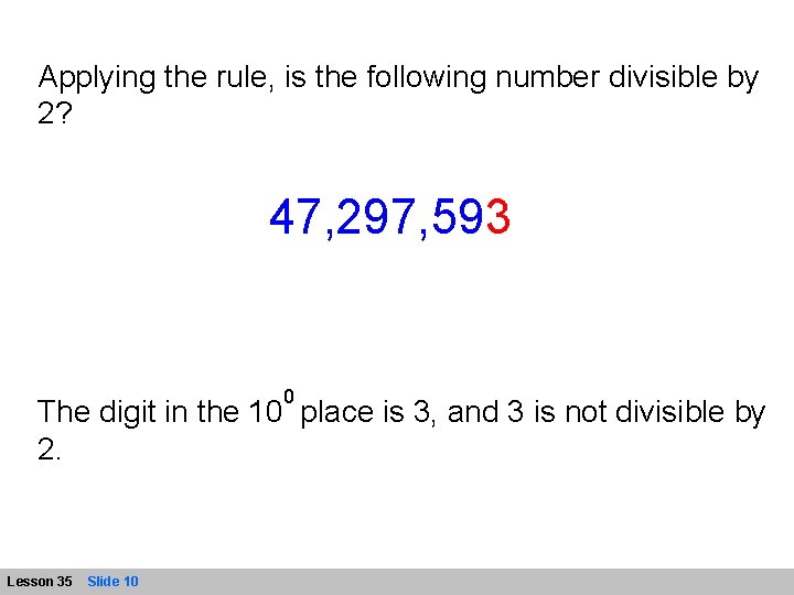 Applying the rule, is the following number divisible by 2? 47, 297, 593 0
