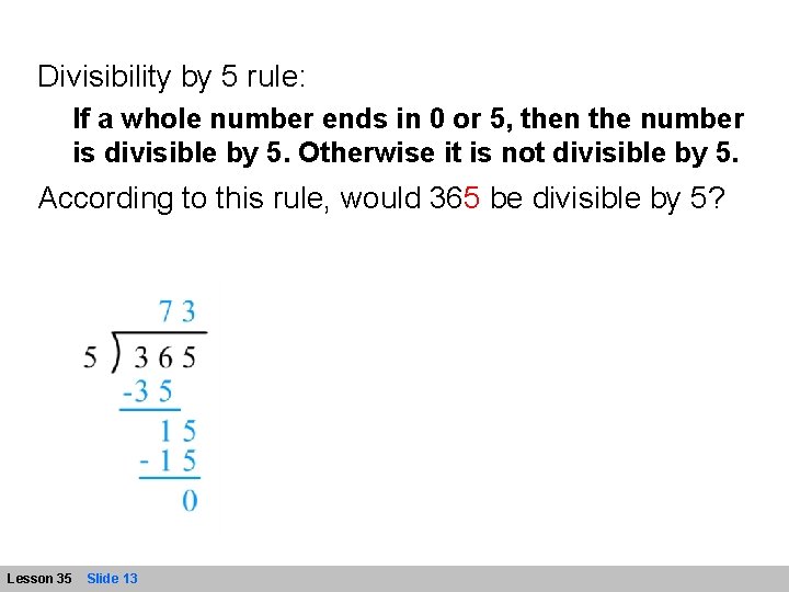 Divisibility by 5 rule: If a whole number ends in 0 or 5, then