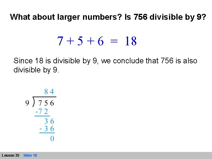 What about larger numbers? Is 756 divisible by 9? 7 + 5 + 6