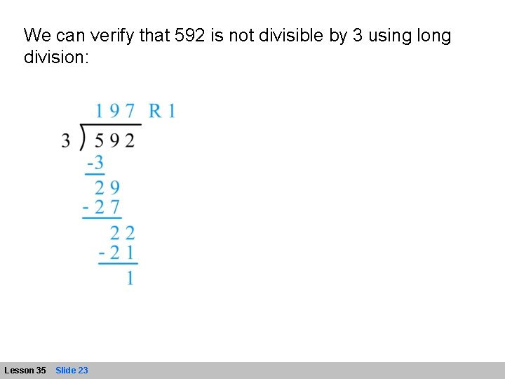 We can verify that 592 is not divisible by 3 using long division: Lesson