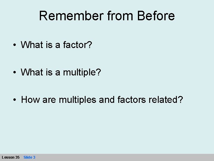 Remember from Before • What is a factor? • What is a multiple? •