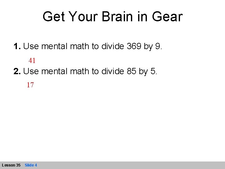 Get Your Brain in Gear 1. Use mental math to divide 369 by 9.