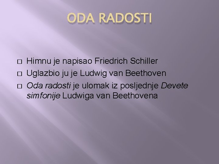 ODA RADOSTI � � � Himnu je napisao Friedrich Schiller Uglazbio ju je Ludwig