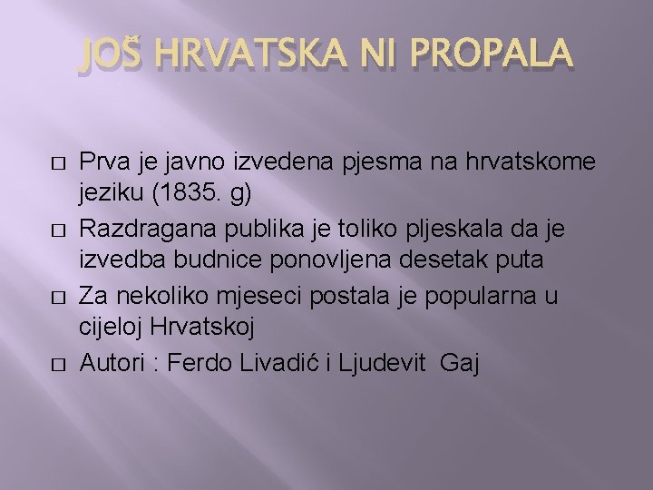 JOŠ HRVATSKA NI PROPALA � � Prva je javno izvedena pjesma na hrvatskome jeziku