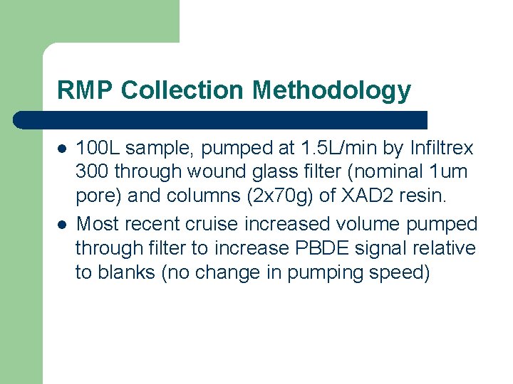 RMP Collection Methodology l l 100 L sample, pumped at 1. 5 L/min by