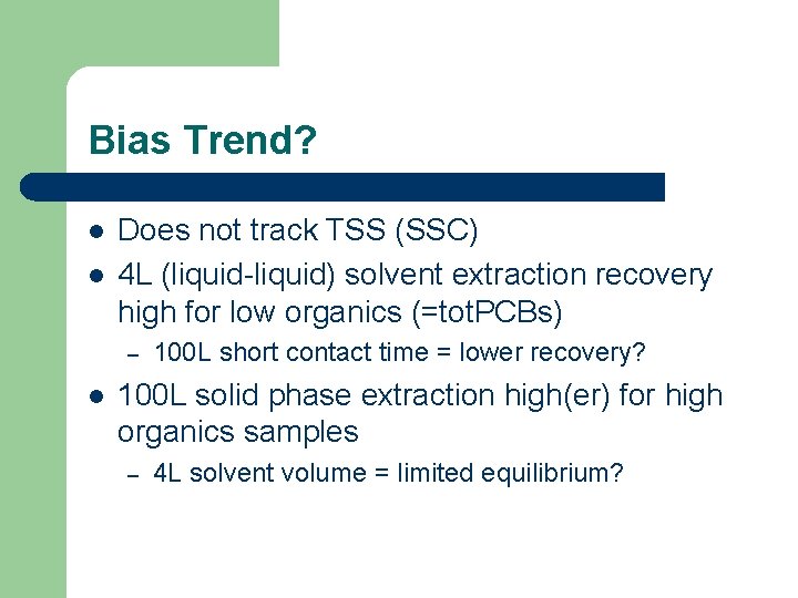 Bias Trend? l l Does not track TSS (SSC) 4 L (liquid-liquid) solvent extraction