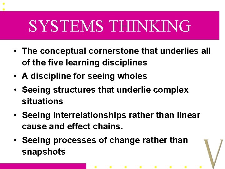 SYSTEMS THINKING • The conceptual cornerstone that underlies all of the five learning disciplines