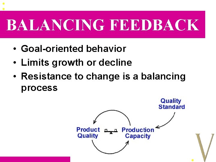 BALANCING FEEDBACK • Goal-oriented behavior • Limits growth or decline • Resistance to change