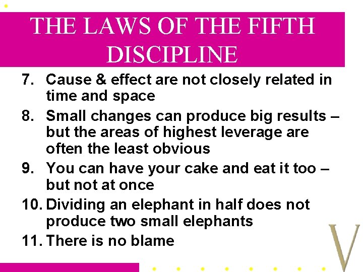 THE LAWS OF THE FIFTH DISCIPLINE 7. Cause & effect are not closely related