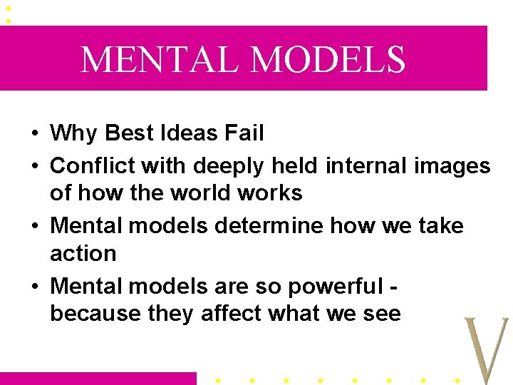 MENTAL MODELS • Why Best Ideas Fail • Conflict with deeply held internal images