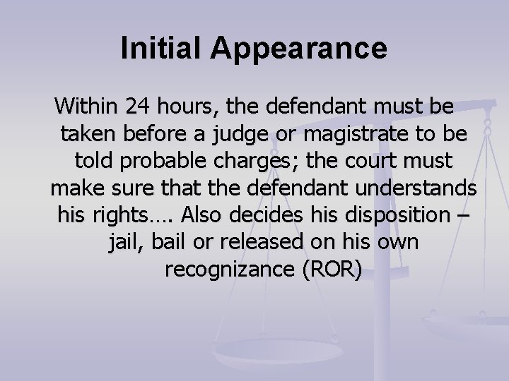 Initial Appearance Within 24 hours, the defendant must be taken before a judge or