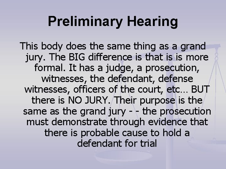 Preliminary Hearing This body does the same thing as a grand jury. The BIG