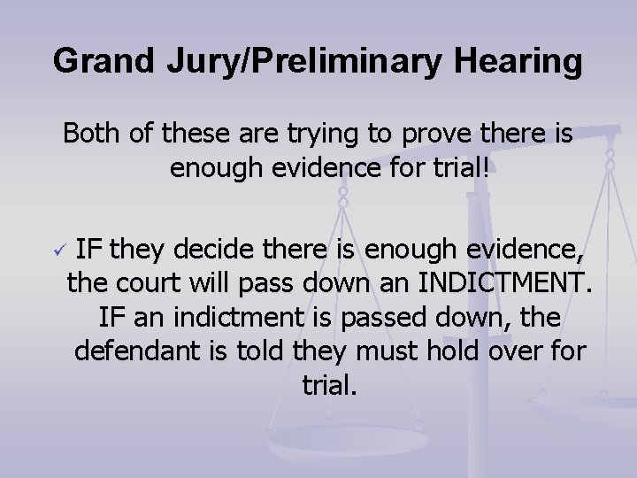 Grand Jury/Preliminary Hearing Both of these are trying to prove there is enough evidence