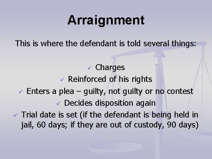 Arraignment This is where the defendant is told several things: Charges ü Reinforced of