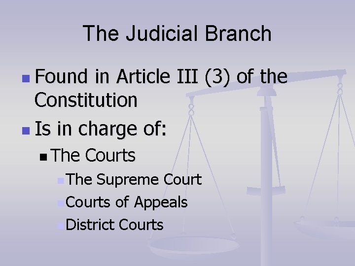 The Judicial Branch n Found in Article III (3) of the Constitution n Is