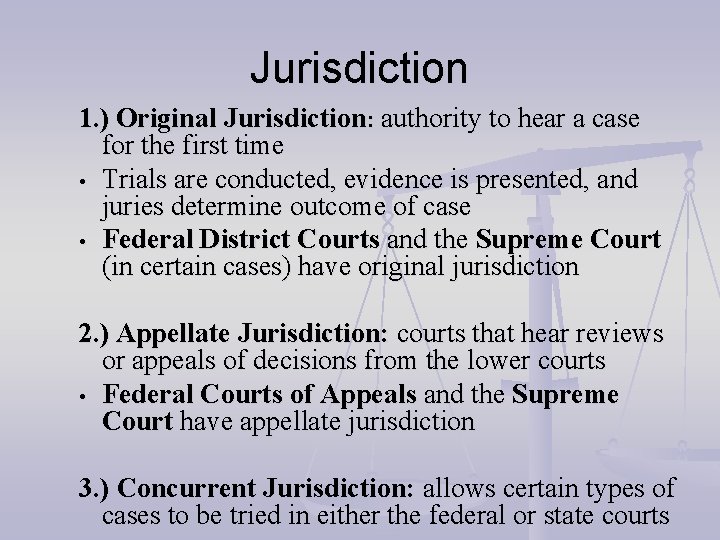 Jurisdiction 1. ) Original Jurisdiction: authority to hear a case for the first time
