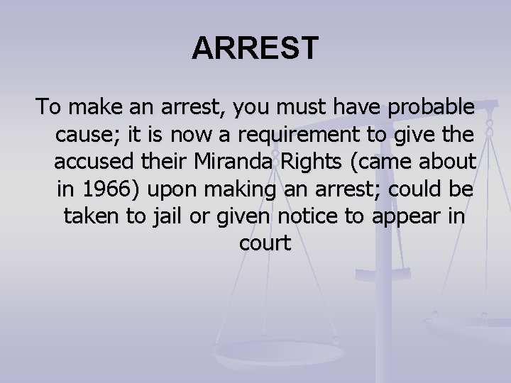 ARREST To make an arrest, you must have probable cause; it is now a