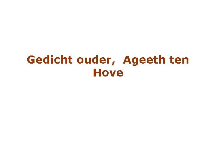 Gedicht ouder, Ageeth ten Hove 