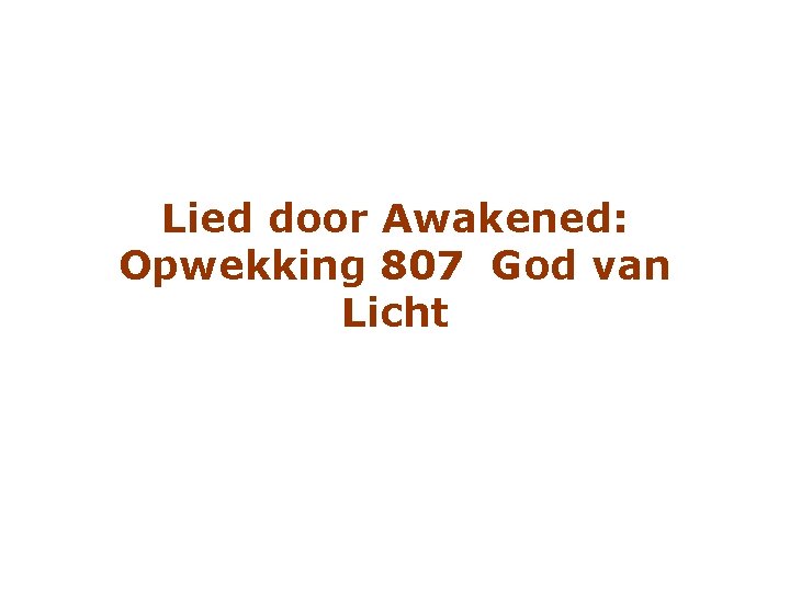 Lied door Awakened: Opwekking 807 God van Licht 