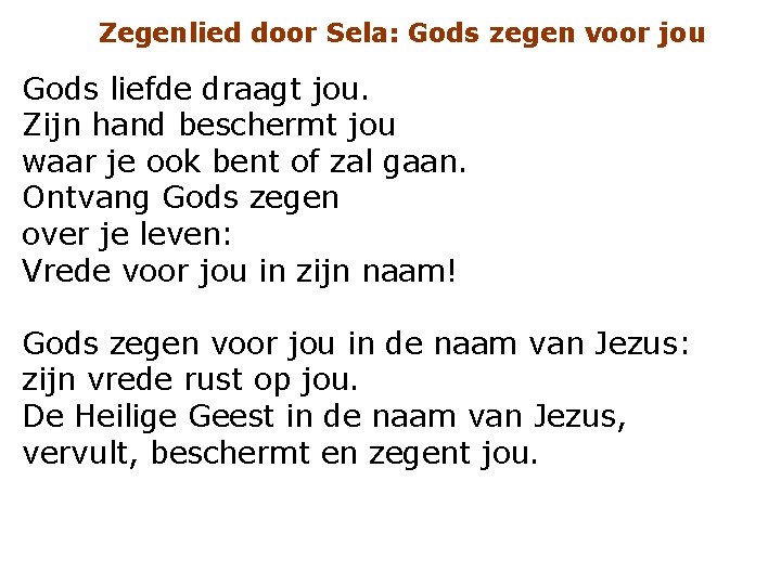 Zegenlied door Sela: Gods zegen voor jou Gods liefde draagt jou. Zijn hand beschermt