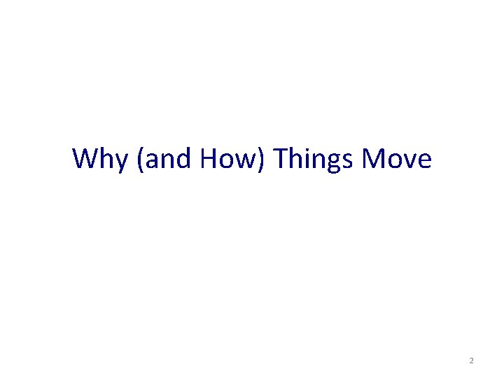 Why (and How) Things Move 2 