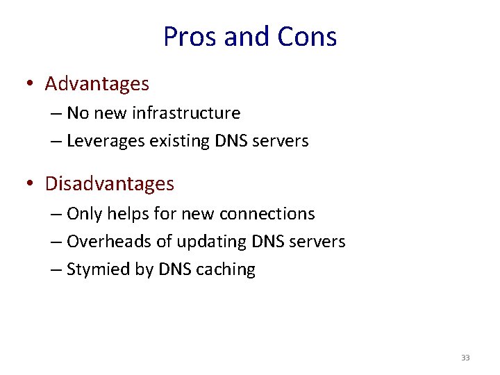 Pros and Cons • Advantages – No new infrastructure – Leverages existing DNS servers