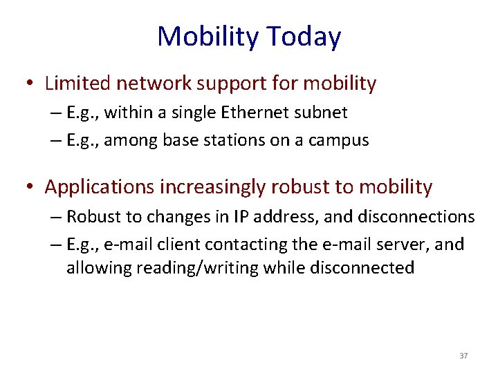 Mobility Today • Limited network support for mobility – E. g. , within a