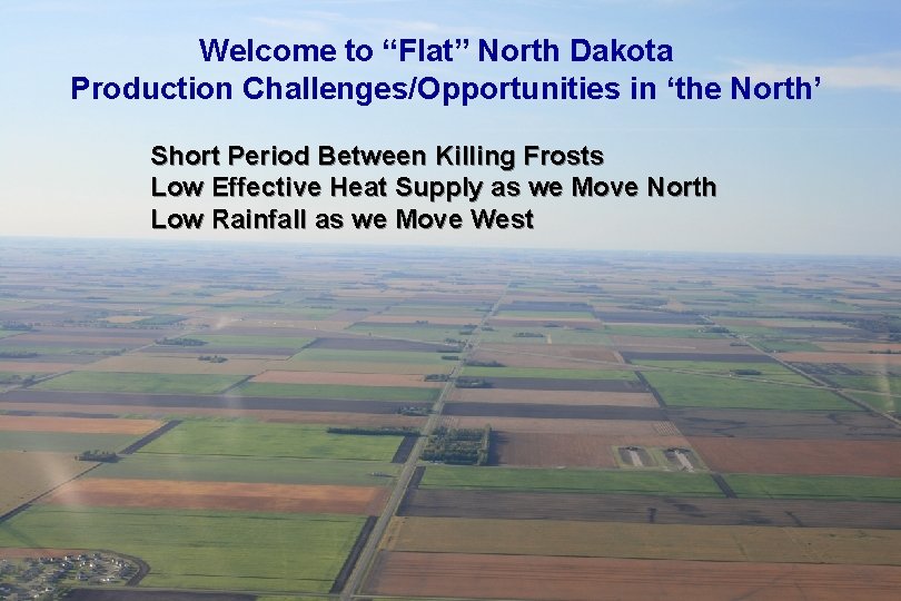 Welcome to “Flat” North Dakota Production Challenges/Opportunities in ‘the North’ Short Period Between Killing