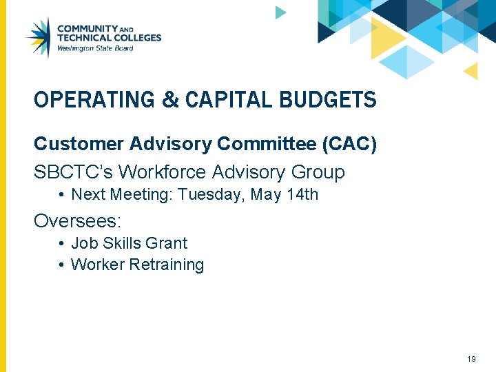OPERATING & CAPITAL BUDGETS Customer Advisory Committee (CAC) SBCTC’s Workforce Advisory Group • Next