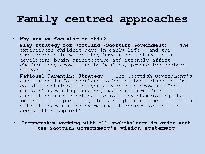 Family centred approaches • • Why are we focusing on this? Play strategy for