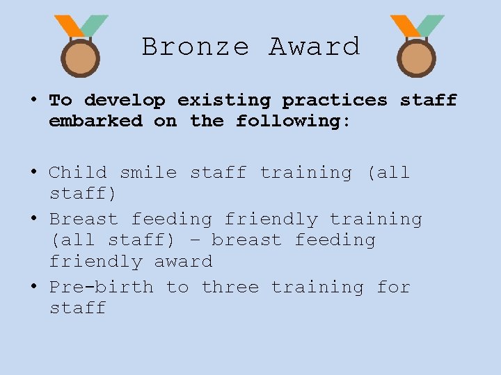 Bronze Award • To develop existing practices staff embarked on the following: • Child