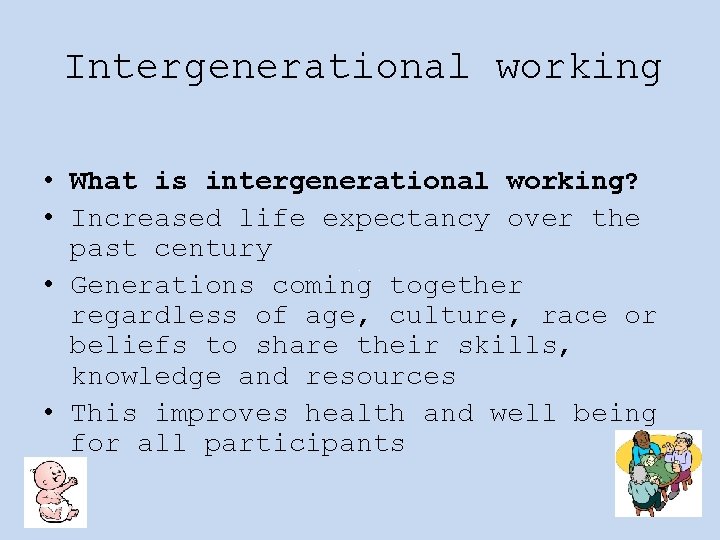 Intergenerational working • What is intergenerational working? • Increased life expectancy over the past