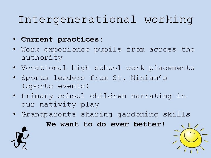 Intergenerational working • Current practices: • Work experience pupils from across the authority •