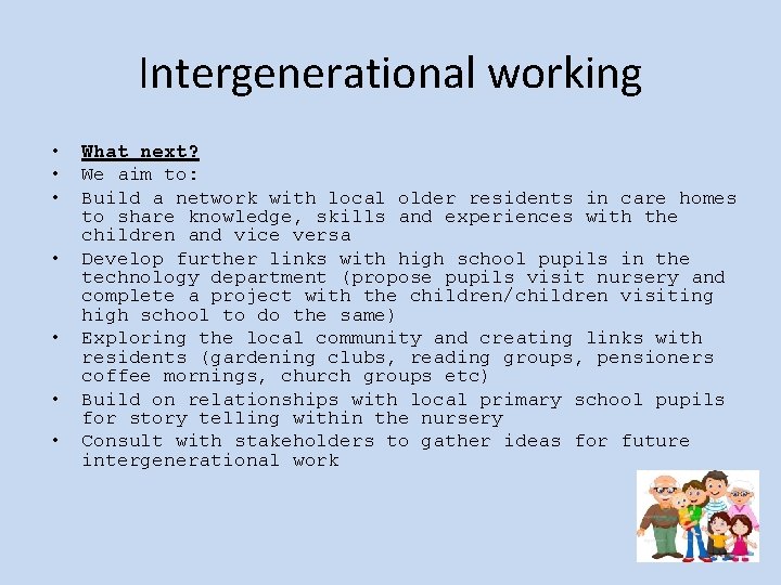 Intergenerational working • • What next? We aim to: Build a network with local