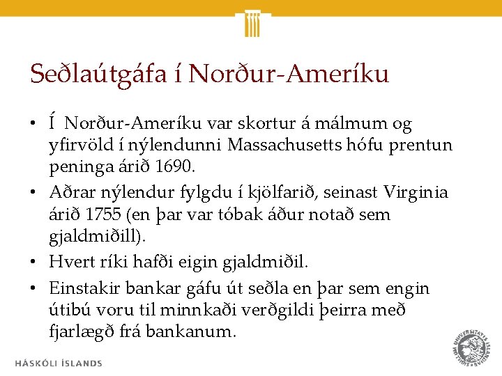 Seðlaútgáfa í Norður-Ameríku • Í Norður-Ameríku var skortur á málmum og yfirvöld í nýlendunni