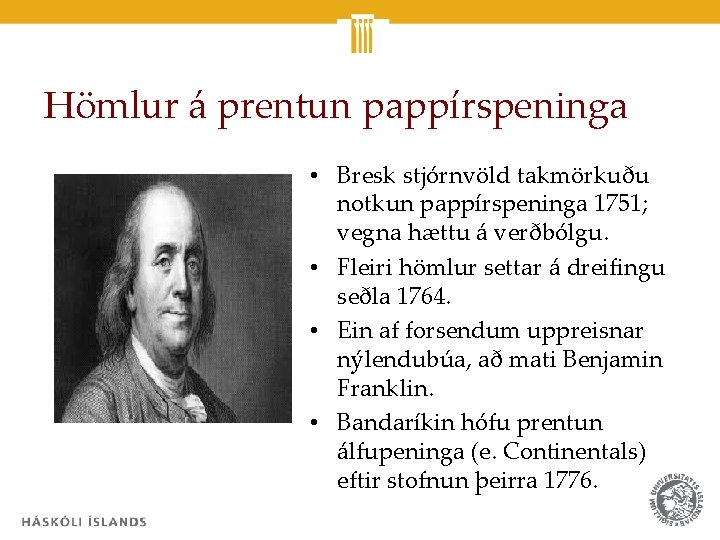 Hömlur á prentun pappírspeninga • Bresk stjórnvöld takmörkuðu notkun pappírspeninga 1751; vegna hættu á