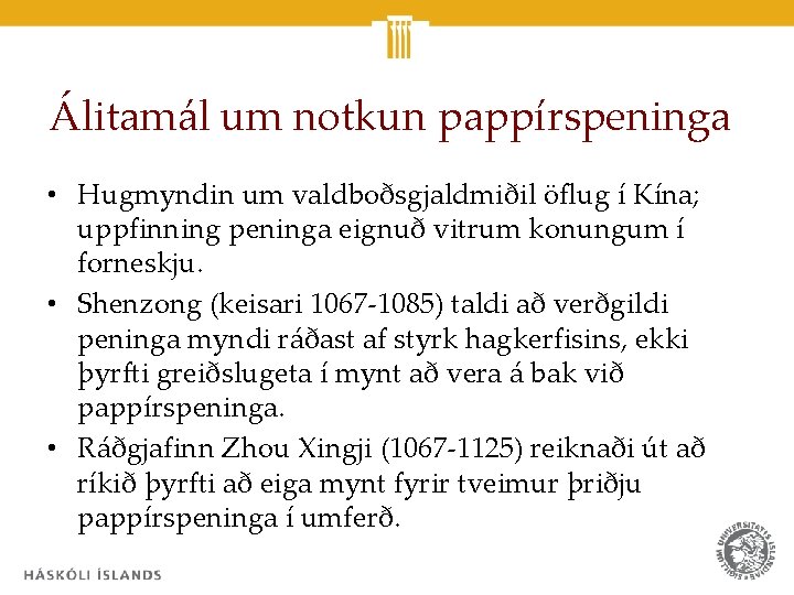 Álitamál um notkun pappírspeninga • Hugmyndin um valdboðsgjaldmiðil öflug í Kína; uppfinning peninga eignuð