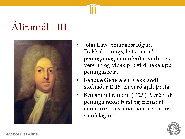 Álitamál - III • John Law, efnahagsráðgjafi Frakkakonungs, leit á aukið peningamagn í umferð