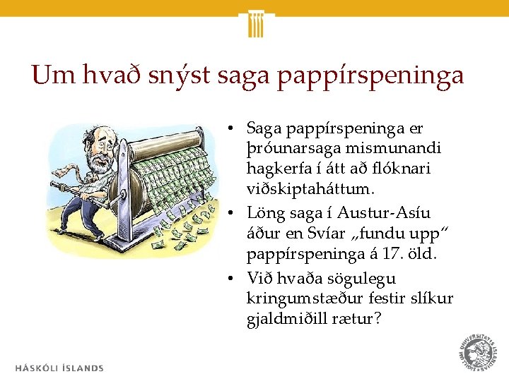 Um hvað snýst saga pappírspeninga • Saga pappírspeninga er þróunarsaga mismunandi hagkerfa í átt